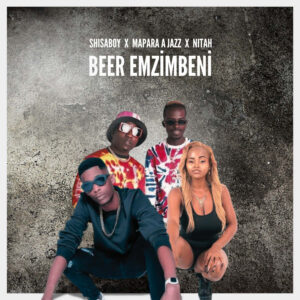 Shisaboy - Beer emzimbeni (feat. Mapara A Jazz & Nitah)