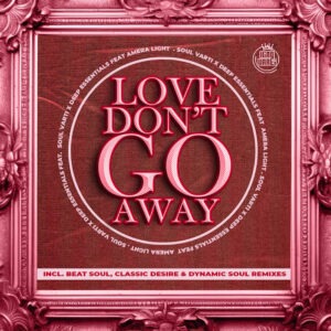 Soul Varti & Deep Essentials - Love Don't Go Away (Remixes)