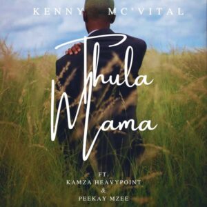 Kenny Mc'Vital, KamZa Heavypoint & Peekay Mzee - Thula Mama