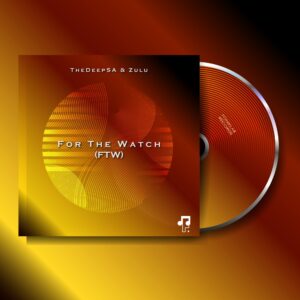 TheDeepSA & Zulu - For The Watch (FTW) EP
