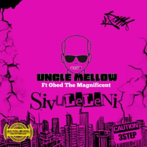 Uncle Mellow - Sivuleleni (feat. Obed The Magnificent)