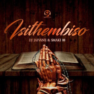 DJ JAIVANE & SMAKI 08 - Isithembiso (Album)