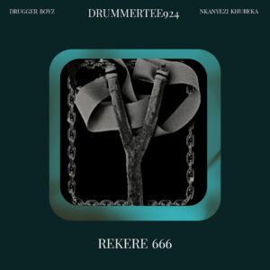 Drugger Boyz, DrummeRTee924 & Nkanyezi Kubheka - Rekere 666