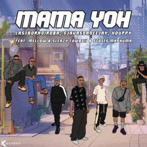 LastbornDiroba, SjavasDaDeejay & Xduppy - Mama yoh (feat. Mellow & Sleazy, CowBoii & Scotts Maphuma)