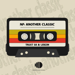 Trust SA & Lebzin - Now Playing: Another Classic EP