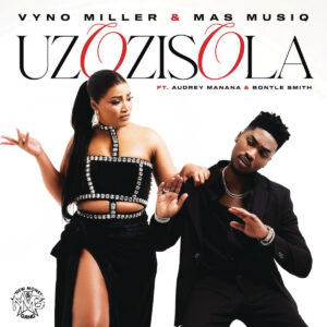 Vyno Miller & Mas Musiq - Uzozisola (feat. Audrey Manana & Bontle Smith)
