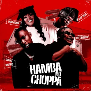 031Choppa, Royal MusiQ & DBN Gogo - Hamba No Choppa (feat. Djy Biza)