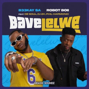 B33Kay SA & Robot Boii - Bavelelwe (feat. De Soul, DJ 2K & Phil Harmonic)