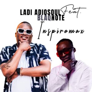 Ladi Adiosoul - Inspiremax (feat. Blaq Note)