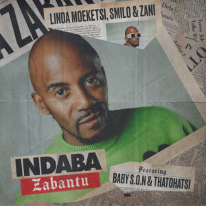 Linda Moeketsi, Smilo & ZANI - Indaba Zabantu (feat. Baby S.O.N & Thatohatsi)