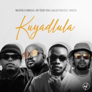 Nkanyezi Kubheka, Mr Teddy RSA & Salvation - Kuyadlula (feat. Huncho)