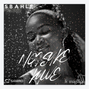 Sbahle - Ngisuke Kuwe (feat. Maglakz)