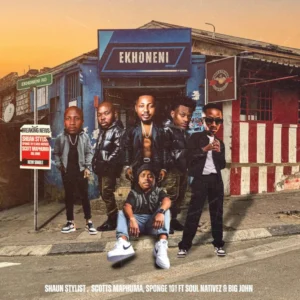 Shaun Stylist, Scotts Maphuma & Sponge 101 - EKHONENI (feat. Big John & Soul Nativez)