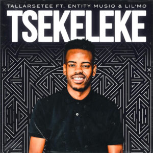 TallArseTee - Tsekeleke (feat. Entity MusiQ & Lil Mö)