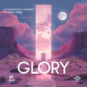 Chymamusique & Dustinho - Glory (feat. Brian Temba)