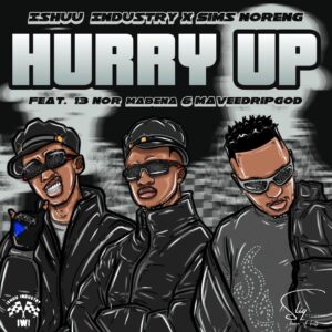 Ishuu Industry & Sims Noreng - Hurry Up (feat. 13 Nor Mabena & Mavee DripGod)