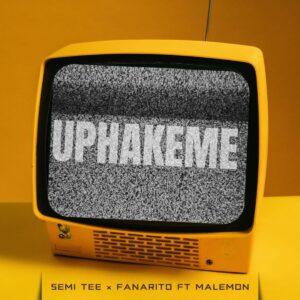 Semi Tee & Fanarito - Uphakeme (feat. Malemon)