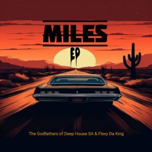 The Godfathers Of Deep House SA & Flexy Da King - Miles EP