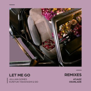 Jullian Gomes, Kuniyuki Takahashi & Sio - Let Me Go (Remixes)
