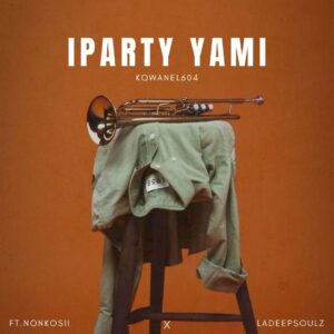 KQwanel604 - Iparty Yami (feat. Nonkosii & LaDeepsoulz)