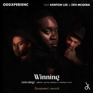 Oddxperienc - Winning [Emazweni Rework] (feat. Kenton Lee & Zeh McGeba)