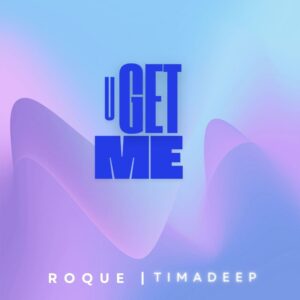 Roque & TimAdeep - U get me