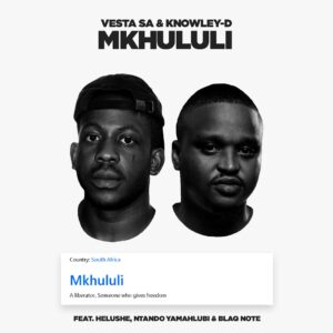 Vesta SA & KNOWLEY-D - Mkhululi (feat. Helushe, Ntando Yamahlubi & Blaq Note)