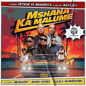 Vetkuk vs Mahoota & Ray&Jay - Mshana Ka Malume (feat. 2woshort, Mark Khoza & Vulela Maweekend)