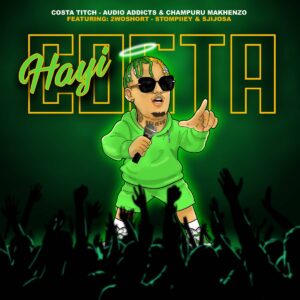 Costa Titch, Audio Addicts & Champuru Makhenzo - Hayi Costa (feat. 2woshort, stompiiey & SjijoSA)