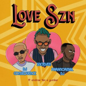 DJ Six7even, DJ Consequence & Paranormal DJ - LOVE SZN (feat. Andrae TSC & Yumbs)