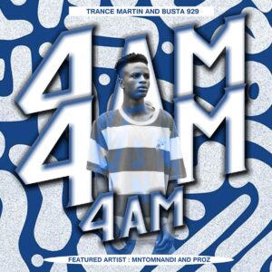 Trance Martin & Busta 929 - 4AM (feat. Mntomnandi & Proz)