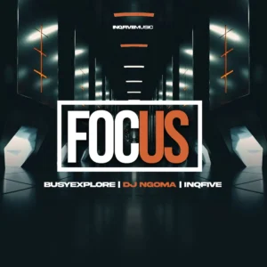 BusyExplore, DJ Ngoma & InQfive - Focus