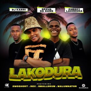 DJ Karri, Spova Da Gang & Cheezy Lakodura - Lakodura (feat. 2woshort, Rex, SmallDrum & Malumnator)