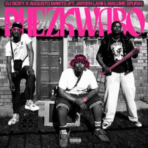 DJ Sicky & Augusto Mawts - Phez'kwabo (feat. Jayden Lanii & Malume Spura)