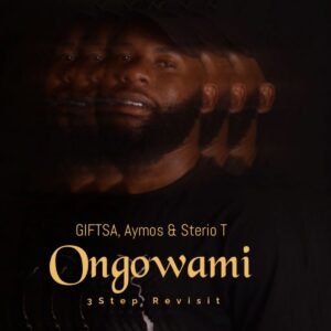 GIFTSA, Aymos & Sterio T - Ongowami (3Step Revisit)