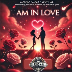 Mapara A Jazz & Leon Lee - Am In Love (feat. Lover Boy, Fifi Wiser, Garlend & DJ Thabsole)