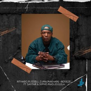 Nthabo, Russell Zuma & Makhanj - Ndijeze (feat. Sayfar & Sipho Magudulela)
