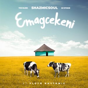 Shazmicsoul, The Bless & DJ Stokie - Emagcekeni (feat. Floyd Rhythmic)