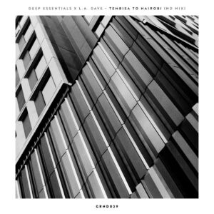Deep Essentials & L.A. DAVE - Tembisa to Nairobi (HD Mix)