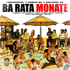 LeeMcKrazy, Naqua SA & Caltonic SA - Ba Rata Monate (feat. Shebeshxt, Scotts Maphuma, Tyler ICU & Tebogo G Mashego)