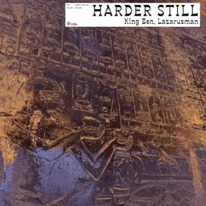 King Ben & Lazarusman - Harder Still