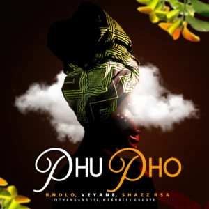 B.Nolo, Veyane & Shazz RSA - Phupho (feat. ThandaMusic & Makhates Groove)
