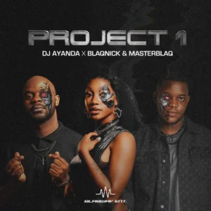 DJ.AYANDA, Blaqnick & MasterBlaq - Project 1