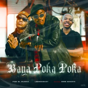 Fiso El Musica & LeeMcKrazy - Baya Poka Poka (feat. Sims Makoya)