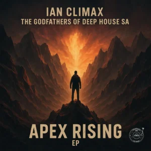 Ian Climax & The Godfathers Of Deep House SA - Apex Rising EP