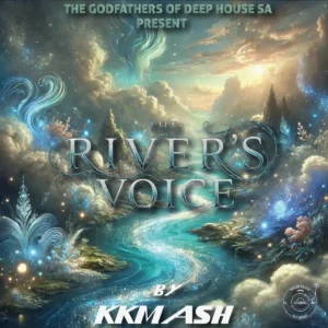 KKMASH & The Godfathers Of Deep House SA - The River's Voice EP