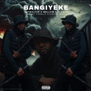 Kefmaster & Mellow & Sleazy - Bangiyeke (feat. Charlie & Sxovakonke)
