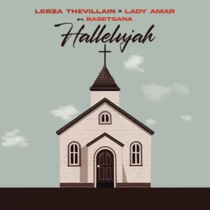 Lebza TheVillain & Lady Amar - Hallelujah (feat. Basetsana)
