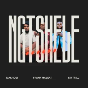 Makhosi & Sir Trill - Ngtshele (feat. Frank Mabeat)