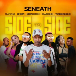 Seneath - Side To Side (feat. 2point1, NOMAKHOSINI, Issa Sisdoh & Trademark Djz)